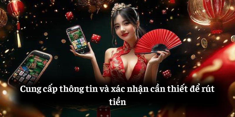 Cung cấp thông tin và xác nhận cần thiết để rút tiền