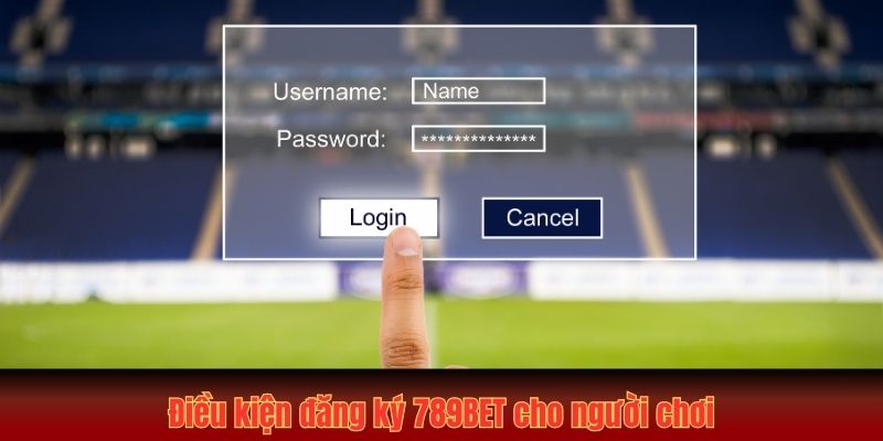 Điều kiện đăng ký 789BET cho người chơi