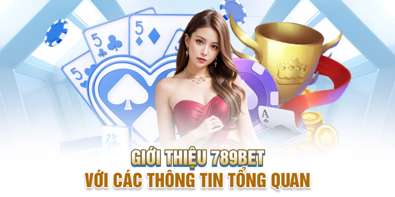 Giới thiệu 789BET đến với tân binh qua thông tin cơ bản