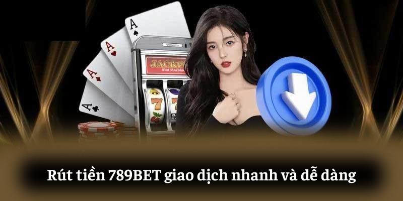 Rút tiền 789BET: giao dịch nhanh và dễ dàng